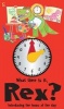 What Time is it, Rex? - Introducing the Hours of the Day (Board book) - Margot Channing Photo