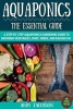 Aquaponics - The Essential Aquaponics Guide: A Step-By-Step Aquaponics Gardening Guide to Growing Vegetables, Fruit, Herbs, and Raising Fish (Paperback) - Andy Jacobson Photo