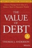 The Value of Debt - How to Manage Both Sides of a Balance Sheet to Maximize Wealth (Hardcover) - Thomas J Anderson Photo