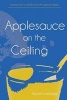 Applesauce on the Ceiling (Paperback) - Rachel Unklesbay Photo