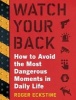 Watch Your Back - How to Avoid the Most Dangerous Moments in Daily Life (Paperback) - Roger Eckstine Photo