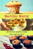 Muffins World - All the Best Muffin Recipes You Want Are Here (Paperback) - James K Spencer Photo