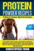 Protein Powder Recipes - 25 Natural & Organic High Protein Recipes: The Smoothie Recipes Inside Contain Natural Ingredients and Flavours and Are Nutrient Dense. They Can Be Consumed Before or After Exercise or Used as a Meal Replacement to Help Build Musc Photo