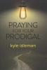 Praying for Your Prodigal (Paperback) - Kyle Idleman Photo