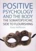 Positive Psychology and the Body - The Somato-Psychic Side to Flourishing (Paperback, New) - Kate Hefferon Photo