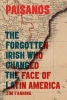 Paisanos - The Forgotten Irish Who Changed the Face of Latin America (Hardcover) - Tim Fanning Photo