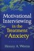 Motivational Interviewing in the Treatment of Anxiety (Hardcover) - Henny A Westra Photo