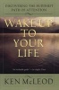 Wake up to Your Life (Paperback, 1st ed) - Ken McLeod Photo