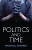 Politics and Time (Paperback) - Michael J Shapiro Photo