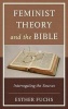 Feminist Theory and the Bible - Interrogating the Sources (Hardcover) - Esther Fuchs Photo