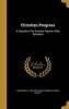 Christian Progress - A Sequel to the Anxious Inquirer After Salvation (Hardcover) - John Angell 1785 1859 James Photo