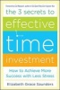 The 3 Secrets to Effective Time Investment: Achieve More Success with Less Stress - Achieve More Success with Less Stress (Hardcover, New) - Elizabeth Grace Saunders Photo