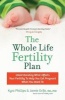 The Whole Life Fertility Plan - Understanding What Effects Your Fertility to Help You Get Pregnant When You Want to (Paperback) - Kyra Maya Phillips Photo