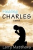 Healing Charles (Paperback) - Larry Matthews Photo