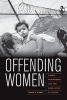 Offending Women - Power, Punishment, and the Regulation of Desire (Paperback, New) - Lynne Haney Photo