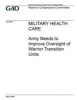 Military Health Care Army Needs to Improve Oversight of Warrior Transition Units (Paperback) - United States Government Account Office Photo