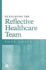 Developing the Reflective Healthcare Team (Paperback) - Tony Ghaye Photo