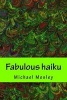 Fabulous Haiku (Paperback) - MR Michael Wendell Mosley Photo