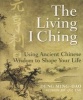 The Living I Ching - Using Ancient Chinese Wisdom to Shape Your Life (Paperback) - Deng Ming Dao Photo