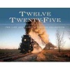 Twelve Twenty-Five - The Life and Times of a Steam Locomotive (Hardcover) - Kevin P Keefe Photo