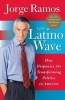 The Latino Wave - How Hispanics Are Transforming Politics in America (Paperback, 1st Rayo paperback ed) - Jorge del Rayo Ramos Photo