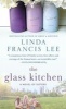 The Glass Kitchen - A Novel of Sisters (Paperback) - Linda Francis Lee Photo