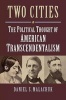 Two Cities - The Political Thought of American Transcendentalism (Hardcover) - Daniel S Malachuk Photo