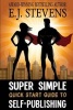 Super Simple Quick Start Guide to Self-Publishing (Paperback) - EJ Stevens Photo