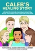 Caleb's Healing Story - An Interactive Story with Activities to Help Children to Overcome Challenges Arising from Trauma, Attachment Issues, Adoption or Fostering (Paperback) - Kathleen A Chara Photo