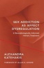 Sex Addiction as Affect Dysregulation - A Neurobiologically Informed Holistic Treatment (Hardcover) - Alexandra Katehakis Photo