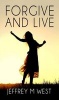 Forgive and Live - A Young Girl's Recount of Her Road to Forgiveness (Paperback) - Jeffrey M West Photo