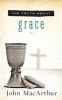 The Truth About Grace (Paperback) - John F Macarthur Photo