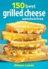 150 Best Grilled Cheese Sandwiches (Paperback) - Alison Lewis Photo