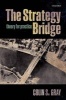 The Strategy Bridge - Theory for Practice (Paperback) - Colin S Gray Photo