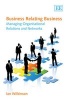 Business Relating Business - Managing Organisational Relations and Networks (Paperback) - Ian Wilkinson Photo