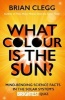 What Colour is the Sun? - Mind-Bending Science Facts in the Solar System's Brightest Quiz (Paperback) - Brian Clegg Photo