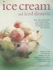 Ice Cream and Iced Desserts - Over 150 Irresistible Ice Cream Treats - from Classic Vanilla to Elegant Bombes and Terrines (Paperback) - Joanna Farrow Photo