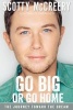 Go Big or Go Home - The Journey Toward the Dream (Hardcover) - Scotty McCreery Photo