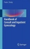 Handbook of Consult and Inpatient Gynecology 2016 (Paperback) - Paula C Brady Photo