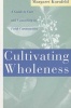 Cultivating Wholeness - Guide to Care and Counseling in Faith Communities (Paperback, New edition) - Margaret Kornfeld Photo