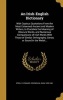 An Irish-English Dictionary - With Copious Quotations from the Most Esteemed Ancient and Modern Writers, to Elucidate the Meaning of Obscure Words, and Numerous Comparisons of Irish Words with Those of Similar Orthography, Sense, or Sound in the Welsh...  Photo