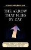 The Arrow That Flies by Day - Existential Images of the Human Condition from Socrates to Hannah Arendt (Hardcover) - Bernard Murchland Photo