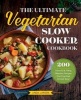 The Ultimate Vegetarian Slow Cooker Cookbook - 200 Flavorful and Filling Meatless Recipes That Prep Fast and Cook Slow (Paperback) - Linda Larsen Photo