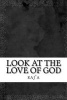 Look at the Love of God (Paperback) - Raja Photo