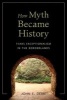 How Myth Became History - Texas Exceptionalism in the Borderlands (Hardcover) - John E Dean Photo