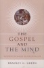 The Gospel and the Mind - Recovering and Shaping the Intellectual Life (Paperback) - Bradley G Green Photo