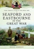 Seaford and Eastbourne in the Great War (Paperback) - Kevin Gordon Photo