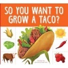 So You Want to Grow a Taco? (Hardcover) - Bridget Heos Photo