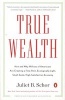 True Wealth - How and Why Millions of Americans Are Creating a Time-Rich, Ecologically Light, Small-Scale, High-Satisfaction Economy (Paperback) - Juliet B Schor Photo