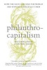 Philanthrocapitalism - How the Rich Can Save the World and Why We Should Let Them (Hardcover) - Matthew Bishop Photo